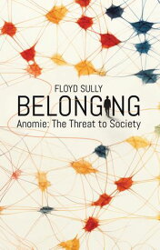 Belonging Anomie: the Threat to Society【電子書籍】[ Floyd Sully ]