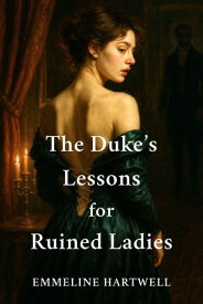 The Duke's Lessons for Ruined Ladies【電子書籍】[ Emmeline Hartwell ]