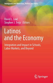 Latinos and the Economy Integration and Impact in Schools, Labor Markets, and Beyond【電子書籍】