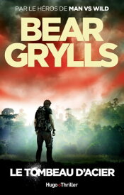 Le tombeau d'acier【電子書籍】[ Bear Grylls ]