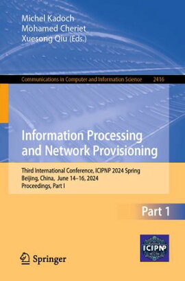 Information Processing and Network Provisioning Third International Conference, ICIPNP 2024 Spring, Beijing, China, June 14?16, 2024, Proceedings, Part I