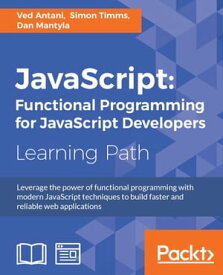JavaScript: Functional Programming for JavaScript Developers【電子書籍】[ Ved Antani ]