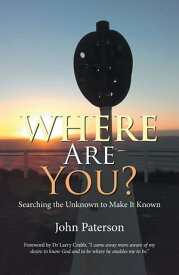 Where Are You? Searching the Unknown to Make It Known【電子書籍】[ John Paterson ]