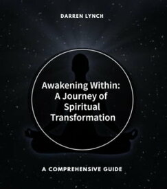 Awakening Within: A Journey of Spiritual Transformation【電子書籍】[ Darren Lynch ]