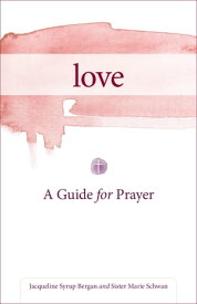 Love A Guide for Prayer【電子書籍】[ Jacqueline Bergan ]