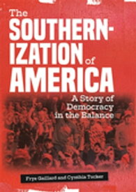 The Southernization of America A Story of Democracy in the Balance【電子書籍】[ Cynthia Tucker ]