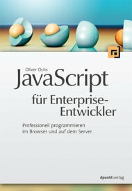 JavaScript f?r Enterprise-Entwickler Professionell programmieren im Browser und auf dem Server【電子書籍】[ Oliver Ochs ]