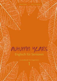 Autumn Years - Englisch f?r Senioren 1 - Beginners - Coursebook Coursebook for Beginners - Buch mit MP3-Download-Code【電子書籍】[ Beate Baylie ]