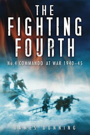 The Fighting Fourth No. 4 Commando at War 1940-45【電子書籍】[ James Dunning ]