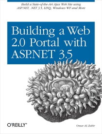 Building a Web 2.0 Portal with ASP.NET 3.5 Learn How to Build a State-of-the-Art Ajax Start Page Using ASP.NET, .NET 3.5, LINQ, Windows WF, and More【電子書籍】[ Omar AL Zabir ]