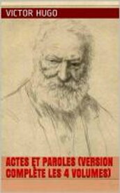 Actes et Paroles (Version compl?te les 4 volumes)【電子書籍】[ Victor Hugo ]