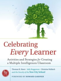 Celebrating Every Learner Activities and Strategies for Creating a Multiple Intelligences Classroom【電子書籍】[ Thomas R. Hoerr ]