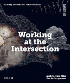 Design Studio Vol. 4: Working at the Intersection Architecture After the Anthropocene【電子書籍】