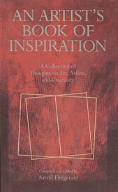 An Artist's Book of Inspiration A Collection of Thoughts on Art, Artists, and Creativity【電子書籍】[ Astrid Fitzgerald ]