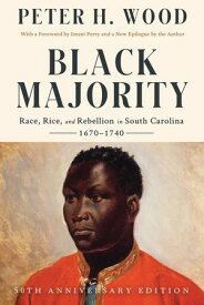 Black Majority: Race, Rice, and Rebellion in South Carolina, 1670-1740 (50th Anniversary Edition)【電子書籍】[ Peter H. Wood ]