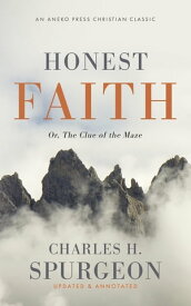 Honest Faith: Or, The Clue of the Maze【電子書籍】[ Charles H. Spurgeon ]