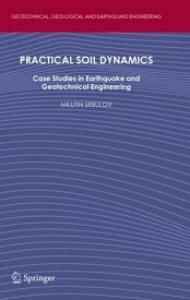 Practical Soil Dynamics Case Studies in Earthquake and Geotechnical Engineering【電子書籍】[ Milutin Srbulov ]