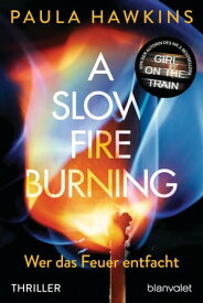 A Slow Fire Burning Wer das Feuer entfacht - Thriller【電子書籍】[ Paula Hawkins ]