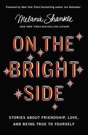 On the Bright Side Stories about Friendship, Love, and Being True to Yourself【電子書籍】[ Melanie Shankle ]