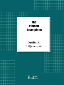 The Vinland Champions【電子書籍】[ Ottilie A. Liljencrantz ]