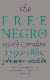 The Free Negro in North Carolina, 1790-1860【電子書籍】[ John Hope Franklin ]