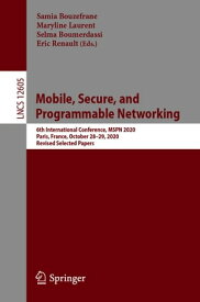 Mobile, Secure, and Programmable Networking 6th International Conference, MSPN 2020, Paris, France, October 28?29, 2020, Revised Selected Papers【電子書籍】