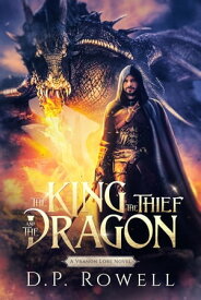 The King, the Thief, and the Dragon A Vranon Lore Novel【電子書籍】[ D.P. Rowell ]