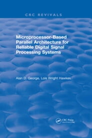 Microprocessor-Based Parallel Architecture for Reliable Digital Signal Processing Systems【電子書籍】[ Alan D. George ]