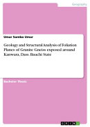 Geology and Structural Analysis of Foliation Planes of Granite Gneiss exposed around Kanwara, Dass. Bauchi S…