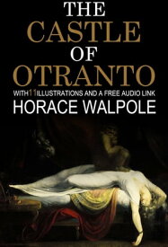 The Castle of Otranto: With 11 Illustrations and a Free Audio Link.【電子書籍】[ Horace Walpole ]