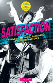 Satisfaction - Comment j'ai surv?cu 40 ans aux c?t?s des Rolling Stones【電子書籍】[ Dominic Lamblin ]