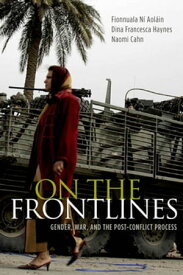On the Frontlines Gender, War, and the Post-Conflict Process【電子書籍】[ Dina Francesca Haynes ]