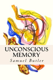 Unconscious Memory【電子書籍】[ Samuel Butler ]