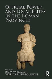 Official Power and Local Elites in the Roman Provinces【電子書籍】