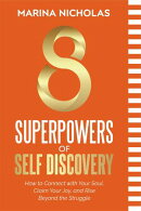 8 SUPERPOWERS OF SELF DISCOVERY How to Connect with Your Soul, Claim Your Joy, and Rise Beyond the Struggle