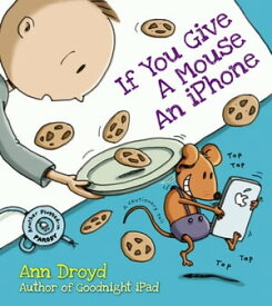 If You Give a Mouse an iPhone A Cautionary Tail【電子書籍】[ Ann Droyd ]