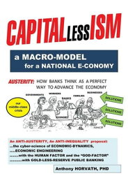 Capitallessism A Macro Model for a Strong National E-Conomy【電子書籍】[ Anthony Horvath ]