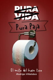 Pura vida/pura paja: el mito del buen tico【電子書籍】[ Rodrigo Villalobos ]