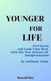 Younger for Life: Feel Great and Look Your Best with the New Science of Autojuvenation by Anthony Youn【電子書籍】[ Ronald Day ]