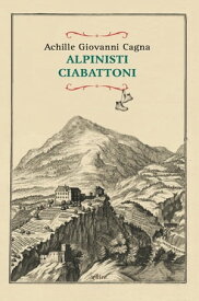 Alpinisti ciabattoni【電子書籍】[ Achille Giovanni Cagna ]