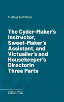 The Cyder-Maker's Instructor, Sweet-Maker's Assistant, and Victualler's and Housekeeper's DirectorIn Three Parts