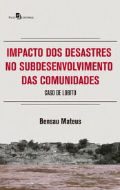 Impacto dos Desastres no Subdesenvolvimento das Comunidades Caso de Lobito【電子書籍】[ Bensau Mateus ]