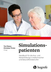 Simulationspatienten Handbuch f?r die Aus? und Weiterbildung in medizinischen? und Gesundheitsberufen【電子書籍】
