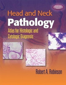 Head and Neck Pathology Atlas for Histologic and Cytologic Diagnosis【電子書籍】[ Robert A. Robinson ]