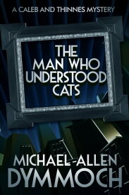 The Man Who Understood Cats【電子書籍】[ Michael Allen Dymmoch ]