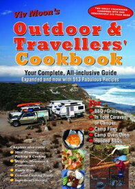 Viv Moon’s OUTDOOR & TRAVELLERS’ COOKBOOK Your complete, all-inclusive guide expanded and now with 513 fabulous recipes【電子書籍】[ Viv Moon ]