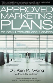 Approved Marketing Plans for New Products and Services【電子書籍】[ Dr. Ken K. Wong ]