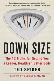 Down Size 12 Truths for Turning Pants-Splitting Frustration into Pants-Fitting Success【電子書籍】[ Ted Spiker ]