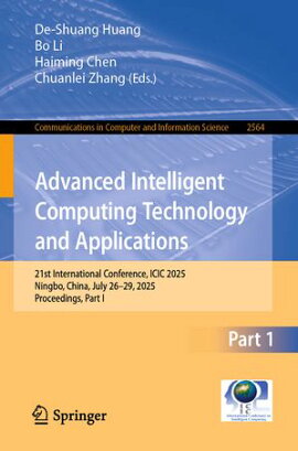 Advanced Intelligent Computing Technology and Applications 21st International Conference, ICIC 2025, Ningbo, China, July 26?29, 2025, Proceedings, Part I