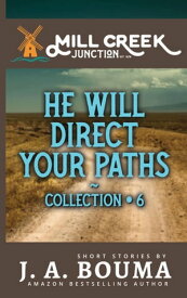 He Will Direct Your Paths 5 Small Town Short Stories For the Journey of Faith【電子書籍】[ J. A. Bouma ]